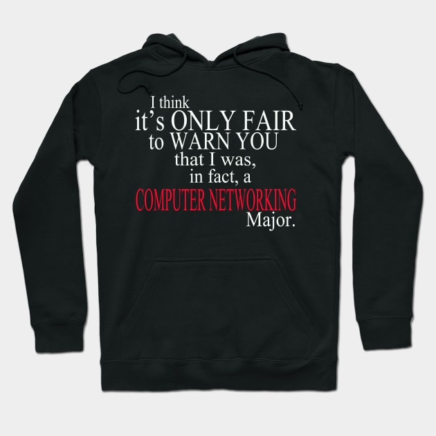 I Think It’s Only Fair To Warn You That I Was, In Fact, A Computer Networking Major Hoodie by delbertjacques